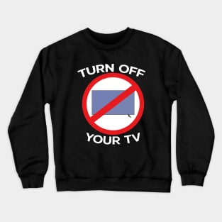 Turn Off Your Tv Crewneck Sweatshirt